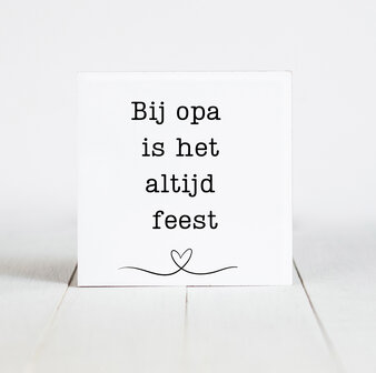 Tegeltje Bij opa is het altijd feest